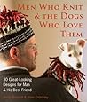 Men Who Knit & the Dogs Who Love Them: 30 Great-looking Designs for Man & His Best Friend