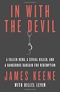 In with the Devil: A Fallen Hero, a Serial Killer, and a Dangerous Bargain for Redemption