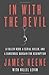 In with the Devil A Fallen Hero, a Serial Killer, and a Dangerous Bargain for Redemption by James Keene