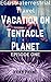 Vacation on Tentacle Planet...
