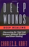Deep Wounds, Deep Healing: Discovering the Vital Link Between Spiritual Warfare and Inner Healing