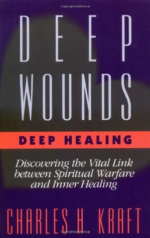 Deep Wounds, Deep Healing: Discovering the Vital Link Between Spiritual Warfare and Inner Healing (Paperback)
