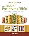 The Home Preserving Bible: A Complete Guide to Every Type of Food Preservation with Hundreds of Delicious R (Living Free Guides) The Home Preserving Bible: A Complete Guide to Every Type of Food Preservation with Hundreds of Delicious R (Living Free Guides)