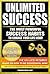 UNLIMITED SUCCESS - The Most Powerful Success Habits to Change Your Life Now: You Have the Key to Your Own Success - The No-Luck-Required Guide on How ... Now (motivational books series Book 3)