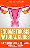Endometriosis Natural Cures: Proven Self-Care Guide & Diet That Really Work (Top Rated 30-min Series)
