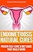 Endometriosis Natural Cures: Proven Self-Care Guide & Diet That Really Work (Top Rated 30-min Series)