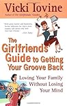 The Girlfriends' Guide to Getting Your Groove Back by Vicki Iovine