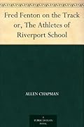 Fred Fenton on the Track or, The Athletes of Riverport School