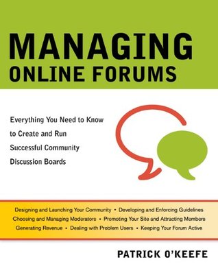 Managing Online Forums: Everything You Need to Know to Create and Run Successful Community Discussion Boards (Paperback)