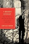 The Grace Effect: How the Power of One Life Can Reverse the Corruption of Unbelief