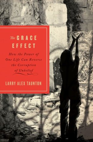 The Grace Effect: How the Power of One Life Can Reverse the Corruption of Unbelief (Paperback)