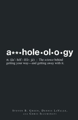 Assholeology: The Science Behind Getting Your Way - and Getting Away with it (Paperback)