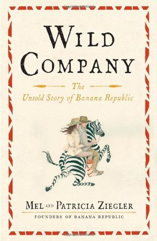 Wild Company: The Untold Story of Banana Republic (Hardcover)