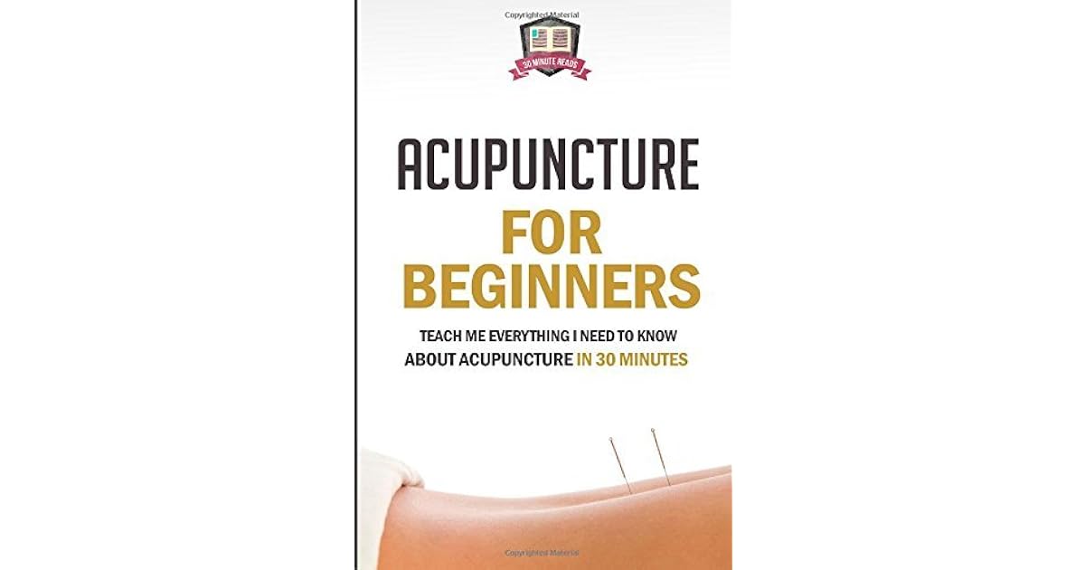 Acupuncture for Beginners Teach Me Everything I Need to Know about