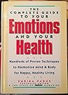 The Complete Guide to Your Emotions and Your Health: Hundreds of Proven Techniques to Harmonize Mind & Body for Happy, Healthy Living The Complete Guide to Your Emotions and Your Health: Hundreds of Proven Techniques to Harmonize Mind & Body for Happy, Healthy Living