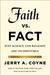 Faith Versus Fact: Why Science and Religion Are Incompatible