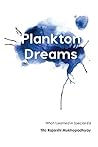Plankton Dreams by Tito Rajarshi Mukhopadhyay