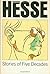 Stories of Five Decades by Hermann Hesse Stories of Five Decades by Hermann Hesse