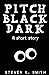 Pitch Black Dark: A Short S...