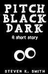 Pitch Black Dark: A Short Story