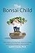 The Bonsai Child: Why moder...