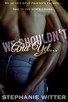We Shouldn't And Yet... by Stephanie Witter
