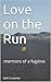 Love on the Run: Memoirs of a Fugitive