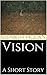 Vision: A Short Story