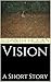Vision: A Short Story