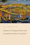 Utopia in Portugal, Brazil and Lusophone African Countries (Reconfiguring Identities in the Portuguese-Speaking World)