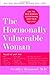 The Hormonally Vulnerable W...