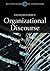 Organizational Discourse: Communication and Constitution (Key Themes in Organizational Communication)