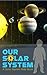 Our Solar System: A Solar System Kids Book