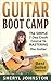 Guitar: GUITAR BOOT CAMP: The Simple 7 Day Crash Course to Mastering the Guitar... (Guitar, Guitar for Beginners, Guitar Lessons, Guitar Cords Book 1)