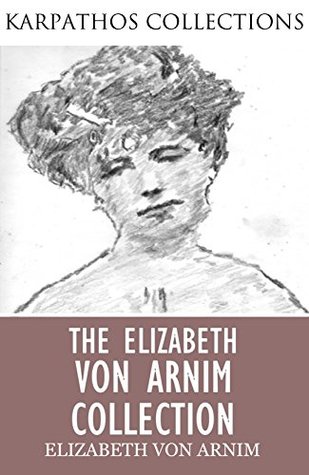 The Elizabeth von Arnim Collection (Kindle Edition)