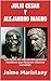 JULIO CESAR Y ALEJANDRO MAGNO: BREVE HISTORIA DE DOS GUERREROS QUE CAMBIARON LA HISTORIA: Lecciones de vida de dos grandes hombres que forjaron nuestra sociedad. (LIDERAZGO) (Spanish Edition)