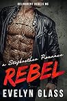 Rebel - A Stepbrother Romance by Evelyn Glass