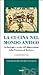 La cucina nel mondo antico. Archeologia e storia dell'alimentazione dalla preistoria al Medioevo