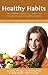 Healthy Habits: Our Habits Make Us - How To Create Positive Healthy Habits By Going Through The Morning And Evening Healthy Habit Program