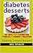 10 Healthy Diabetes Friendly Desert Recipes by Neil Spencer