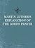 Martin Luther's Explanation of the Lord's Prayer