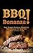 BBQ Bonanza! The Cookbook of Real Rugged Barbecue Recipes for BBQ Smoking Hot Meat and Grilled Chicken Wings