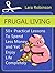 Frugal Living: 50+ Practical Lessons to Spend Less Money and Yet Enjoy Life Completely