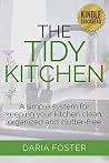 The Tidy Kitchen: A simple system for keeping your kitchen clean, organized and clutter-free (Declutter, Organize and Simplify)