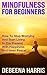 Mindfulness: A Simple Guide For Busy People On How To Stop Worrying, Find Inner Peace And Live A Stress Free Life With Mindfulness And Meditation