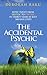 The Accidental Psychic: How I Went from Skeptic to Psychic in Thirty Years in Just 500 Easy Steps