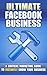 Ultimate Facebook Business:...