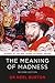 The Meaning of Madness