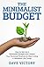 The Minimalist Budget: How to Set up a Minimalist Budget and Control your Personal Finances to Start Living a Wealthier Life Today. (Minimalism, Minimalist, Minimalist Budget)