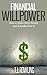 Financial Willpower: How to Make More Money and Actually Save It
